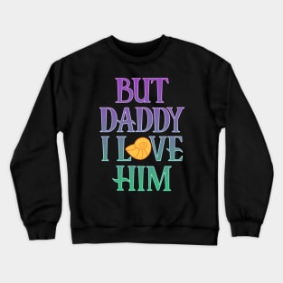 But Daddy... Crewneck Sweatshirt